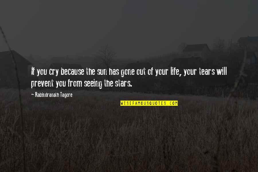 Seiff Center Quotes By Rabindranath Tagore: If you cry because the sun has gone Seiff Center Quotes By Rabindranath Tagore: If you cry because the sun has gone