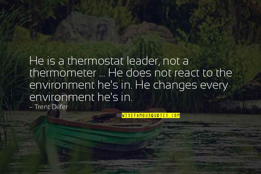 Seiffener Quotes By Trent Dilfer: He is a thermostat leader, not a thermometer