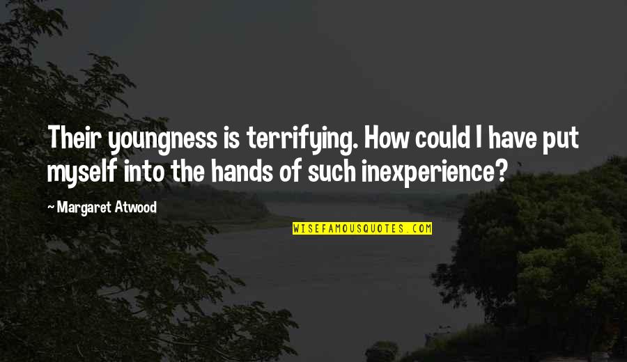 Seifullah Abdul Salaam Quotes By Margaret Atwood: Their youngness is terrifying. How could I have Seifullah Abdul Salaam Quotes By Margaret Atwood: Their youngness is terrifying. How could I have