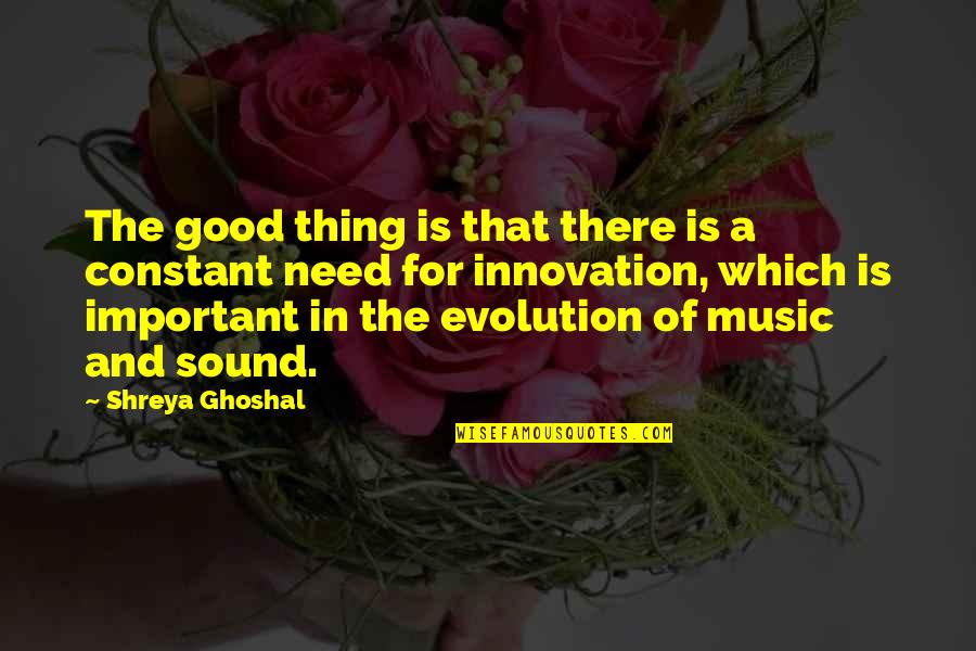 Seige Quotes By Shreya Ghoshal: The good thing is that there is a