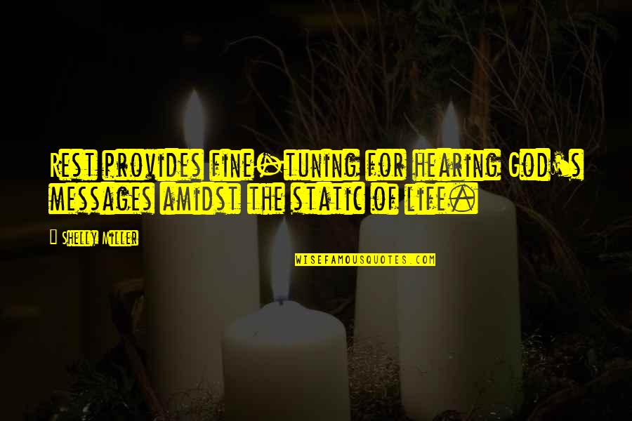 Seigen Irako Quotes By Shelly Miller: Rest provides fine-tuning for hearing God's messages amidst