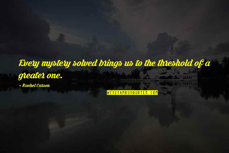 Seigler Reel Quotes By Rachel Carson: Every mystery solved brings us to the threshold