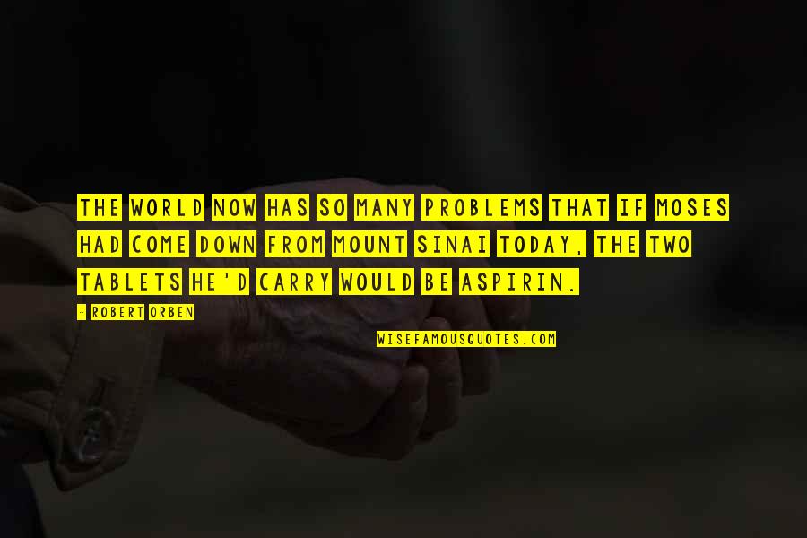 Seigler Reel Quotes By Robert Orben: THe world now has so many problems that Seigler Reel Quotes By Robert Orben: THe world now has so many problems that