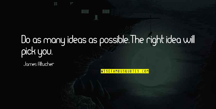 Seigler Sg Quotes By James Altucher: Do as many ideas as possible. The right Seigler Sg Quotes By James Altucher: Do as many ideas as possible. The right
