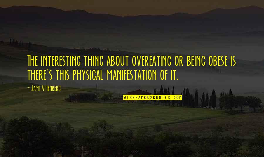 Seigler Sgn Quotes By Jami Attenberg: The interesting thing about overeating or being obese Seigler Sgn Quotes By Jami Attenberg: The interesting thing about overeating or being obese