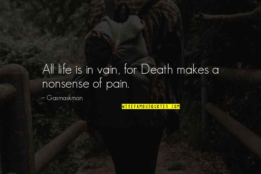 Seigner Theater Quotes By Gasmaskman: All life is in vain, for Death makes