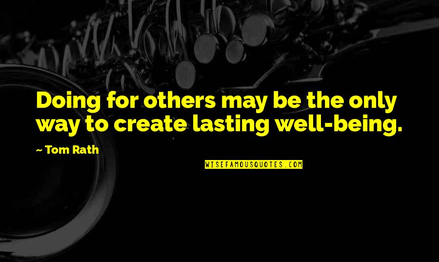 Seigner Theater Quotes By Tom Rath: Doing for others may be the only way