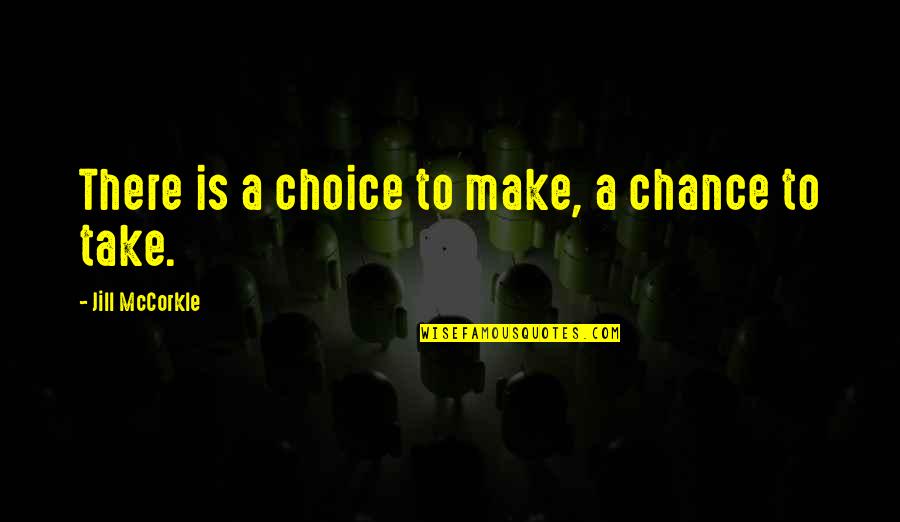Seigneur Mon Quotes By Jill McCorkle: There is a choice to make, a chance