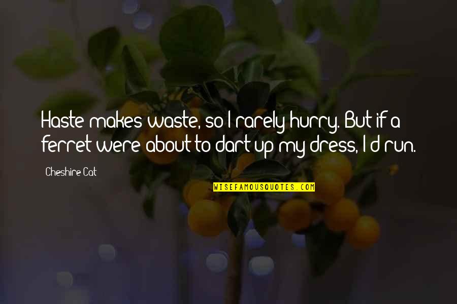 Seigneurial Group Quotes By Cheshire Cat: Haste makes waste, so I rarely hurry. But Seigneurial Group Quotes By Cheshire Cat: Haste makes waste, so I rarely hurry. But