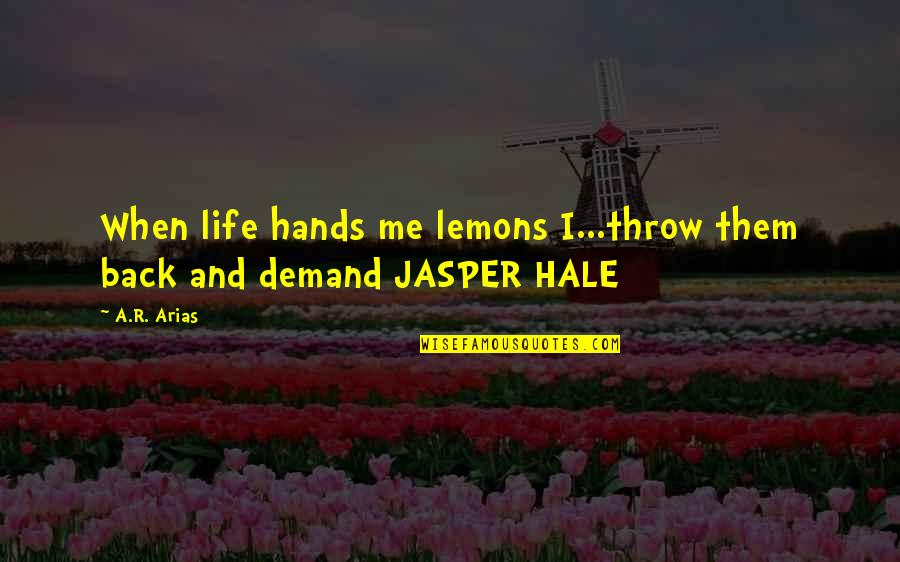 Seignior Quotes By A.R. Arias: When life hands me lemons I...throw them back