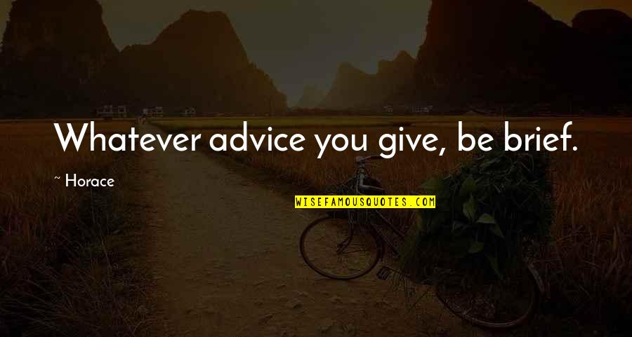 Seigniorial Quotes By Horace: Whatever advice you give, be brief. Seigniorial Quotes By Horace: Whatever advice you give, be brief.