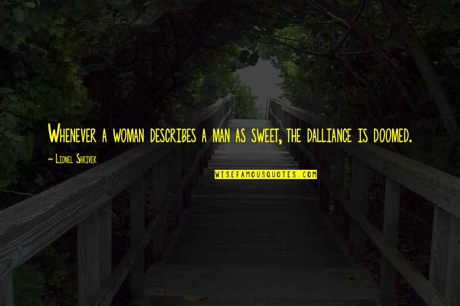 Seigniorial Quotes By Lionel Shriver: Whenever a woman describes a man as sweet, Seigniorial Quotes By Lionel Shriver: Whenever a woman describes a man as sweet,