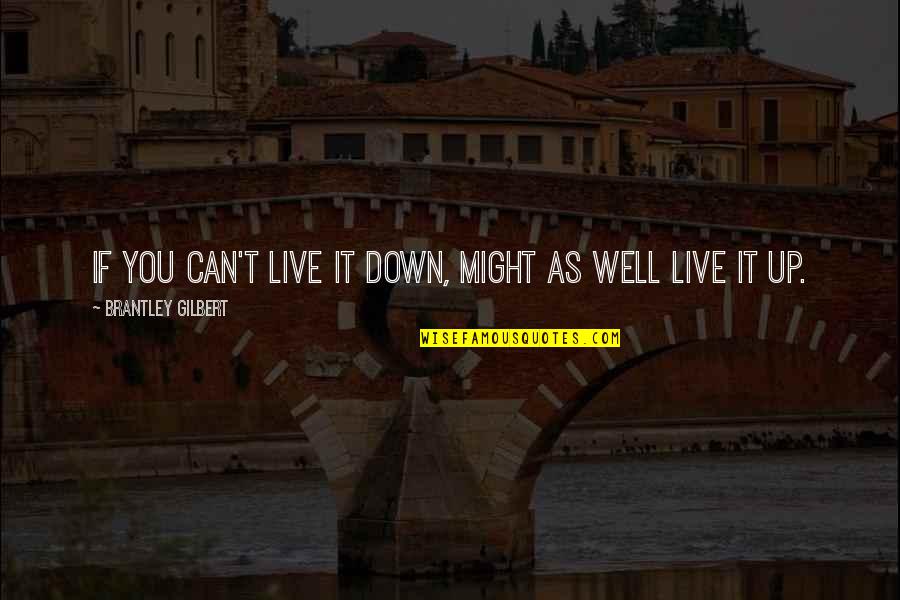 Seikhs Quotes By Brantley Gilbert: If you can't live it down, might as