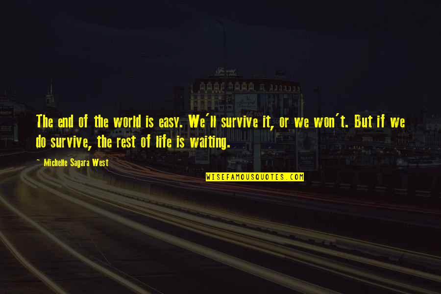 Seiknes Quotes By Michelle Sagara West: The end of the world is easy. We'll