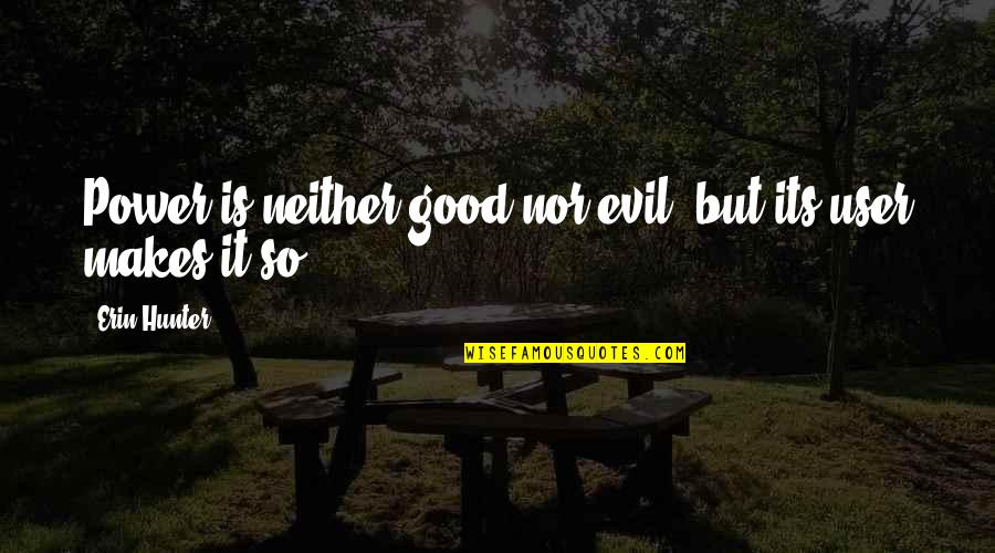 Seilhamer Realty Quotes By Erin Hunter: Power is neither good nor evil, but its