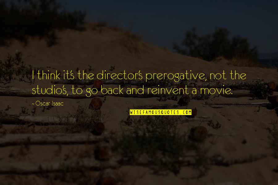 Seiller Quotes By Oscar Isaac: I think it's the director's prerogative, not the Seiller Quotes By Oscar Isaac: I think it's the director's prerogative, not the