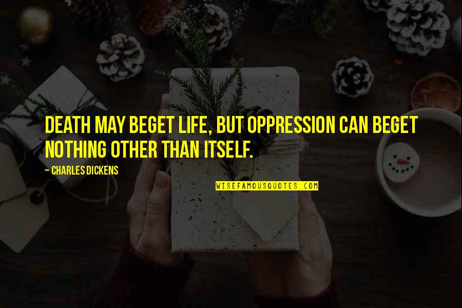 Seimbang Dari Quotes By Charles Dickens: Death may beget life, but oppression can beget