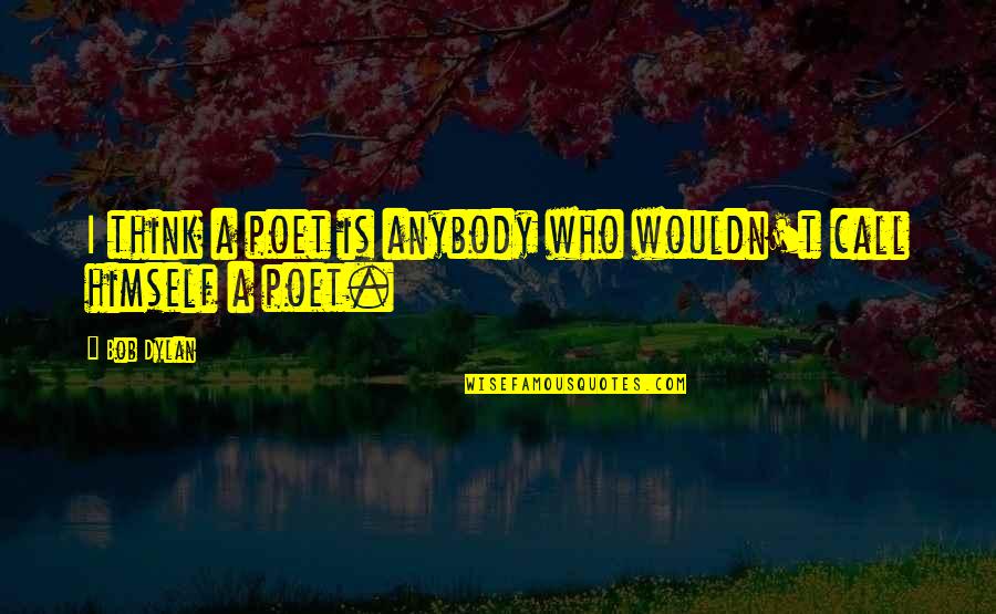 Seinabo Say Quotes By Bob Dylan: I think a poet is anybody who wouldn't