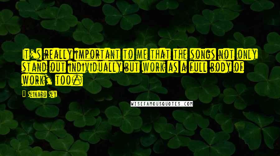 Seinabo Sey quotes: It's really important to me that the songs not only stand out individually but work as a full body of work, too.