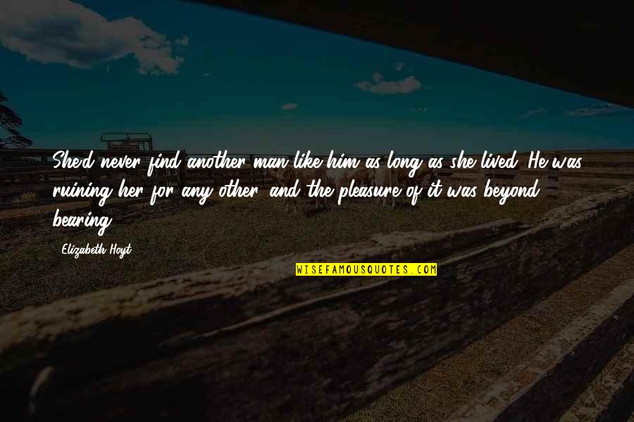 Seince Max Quotes By Elizabeth Hoyt: She'd never find another man like him as Seince Max Quotes By Elizabeth Hoyt: She'd never find another man like him as