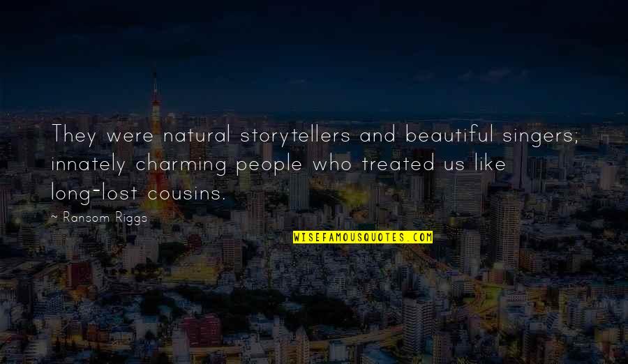 Seince Max Quotes By Ransom Riggs: They were natural storytellers and beautiful singers; innately Seince Max Quotes By Ransom Riggs: They were natural storytellers and beautiful singers; innately