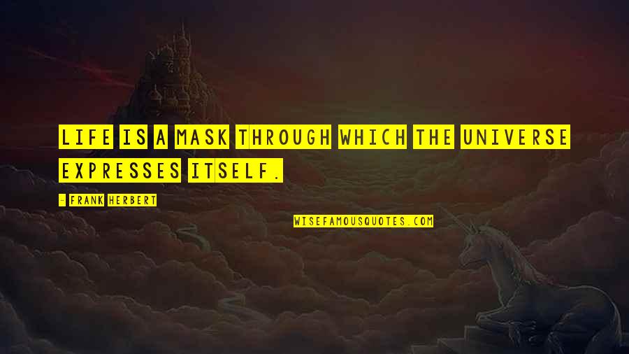 Seince Topics Quotes By Frank Herbert: Life is a mask through which the universe Seince Topics Quotes By Frank Herbert: Life is a mask through which the universe