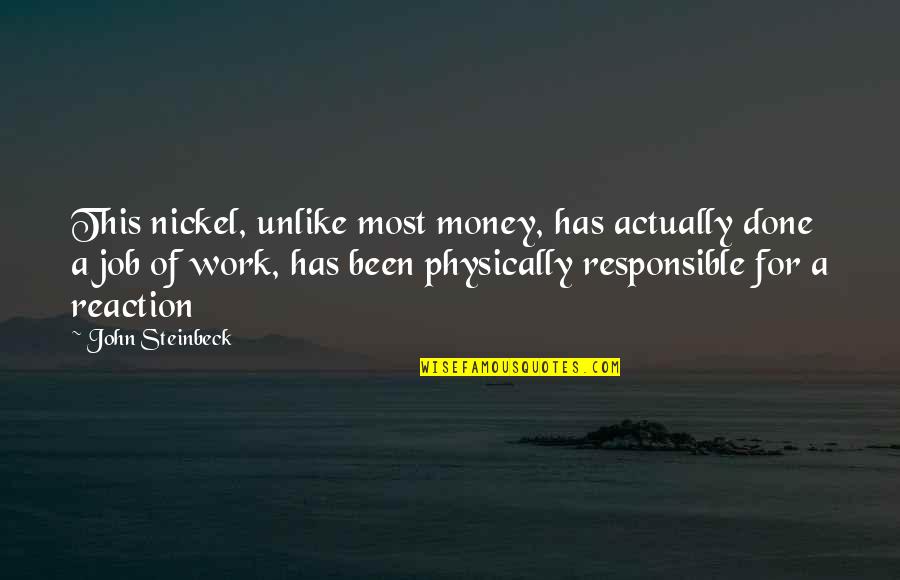 Seince Topics Quotes By John Steinbeck: This nickel, unlike most money, has actually done Seince Topics Quotes By John Steinbeck: This nickel, unlike most money, has actually done