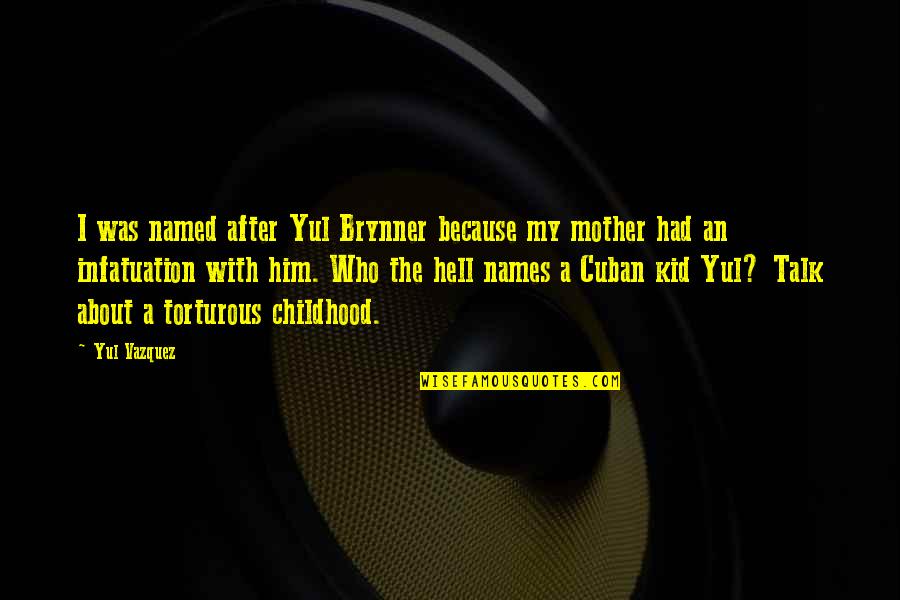 Seined Def Quotes By Yul Vazquez: I was named after Yul Brynner because my Seined Def Quotes By Yul Vazquez: I was named after Yul Brynner because my