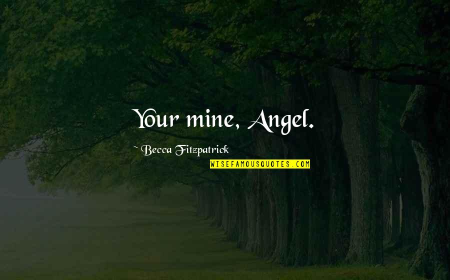 Seinen Anime Quotes By Becca Fitzpatrick: Your mine, Angel.