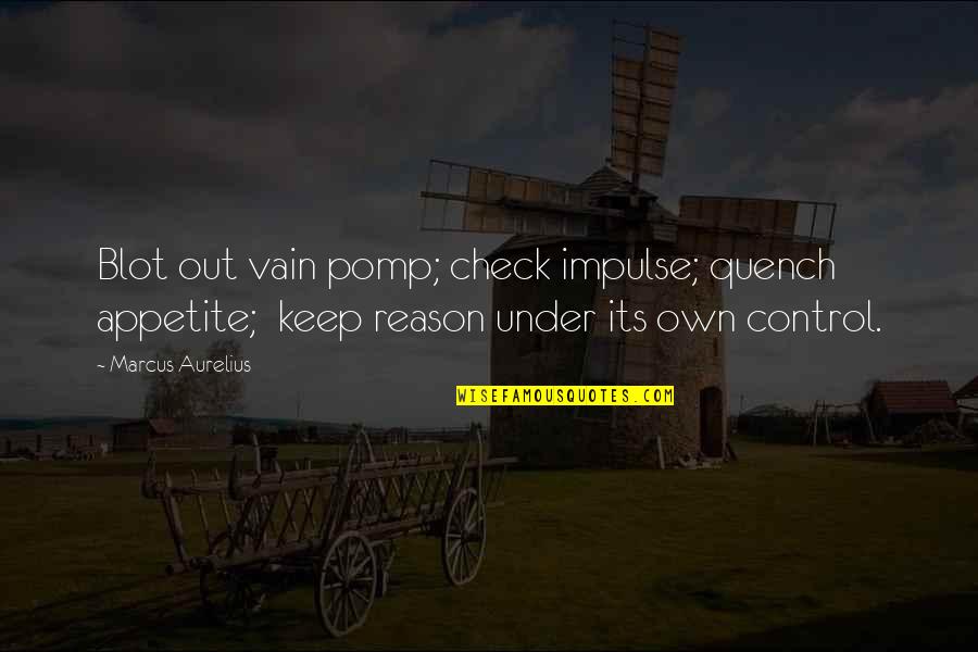 Seinen Animes Quotes By Marcus Aurelius: Blot out vain pomp; check impulse; quench appetite; Seinen Animes Quotes By Marcus Aurelius: Blot out vain pomp; check impulse; quench appetite;
