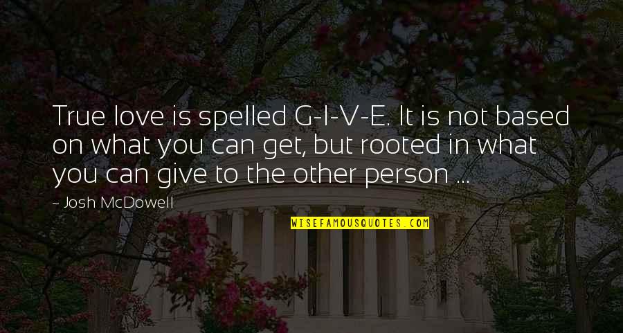 Seinendan Quotes By Josh McDowell: True love is spelled G-I-V-E. It is not Seinendan Quotes By Josh McDowell: True love is spelled G-I-V-E. It is not