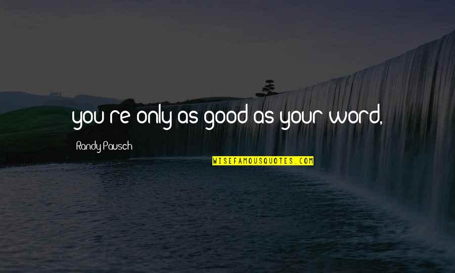 Seinfeld Aids Walk Quotes By Randy Pausch: you're only as good as your word, Seinfeld Aids Walk Quotes By Randy Pausch: you're only as good as your word,