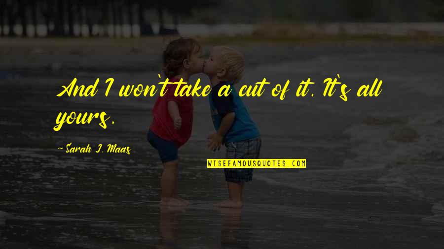 Seinfeld Aids Walk Quotes By Sarah J. Maas: And I won't take a cut of it. Seinfeld Aids Walk Quotes By Sarah J. Maas: And I won't take a cut of it.