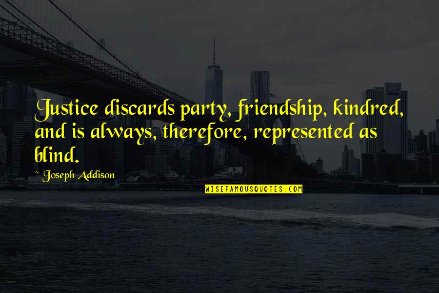 Seinfeld Babu Quotes By Joseph Addison: Justice discards party, friendship, kindred, and is always, Seinfeld Babu Quotes By Joseph Addison: Justice discards party, friendship, kindred, and is always,