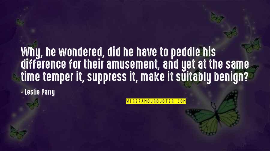 Seinfeld Babu Quotes By Leslie Parry: Why, he wondered, did he have to peddle Seinfeld Babu Quotes By Leslie Parry: Why, he wondered, did he have to peddle