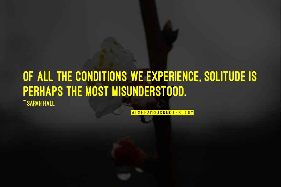 Seinfeld Bookman Quotes By Sarah Hall: Of all the conditions we experience, solitude is