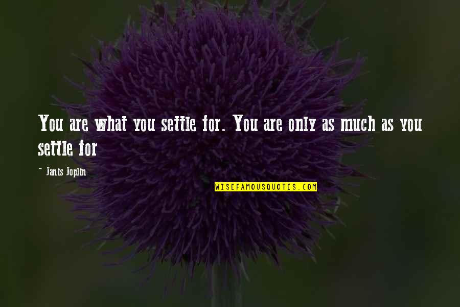 Seinfeld Bottle Deposit Quotes By Janis Joplin: You are what you settle for. You are