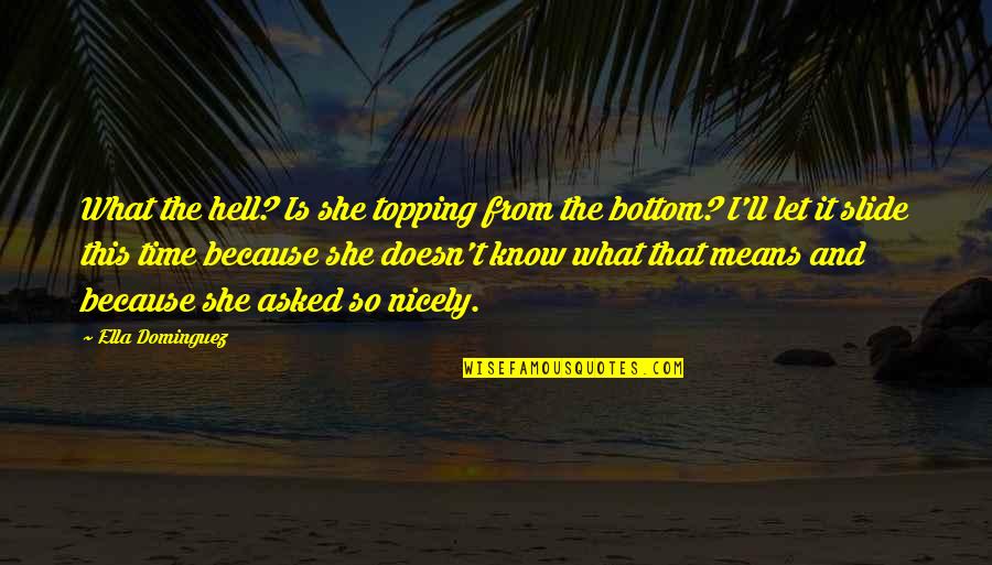 Seinfeld Chicken Roaster Quotes By Ella Dominguez: What the hell? Is she topping from the Seinfeld Chicken Roaster Quotes By Ella Dominguez: What the hell? Is she topping from the