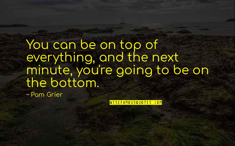 Seinfeld Gum Episode Quotes By Pam Grier: You can be on top of everything, and