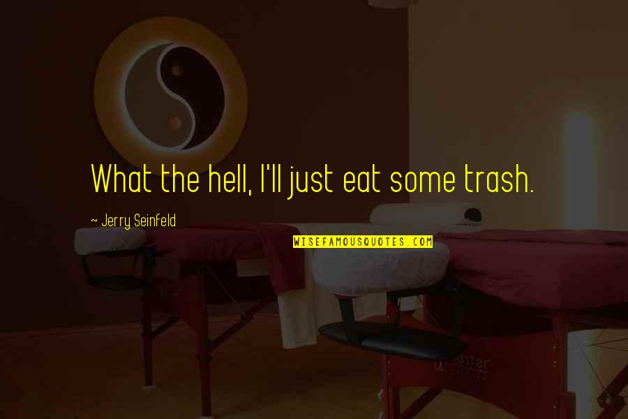 Seinfeld Gymnast Quotes By Jerry Seinfeld: What the hell, I'll just eat some trash. Seinfeld Gymnast Quotes By Jerry Seinfeld: What the hell, I'll just eat some trash.