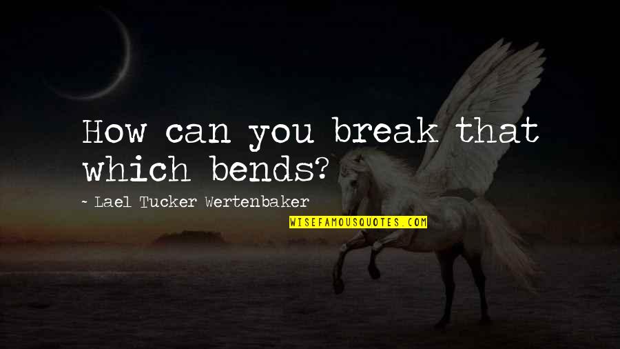 Seinfeld Heart Attack Quotes By Lael Tucker Wertenbaker: How can you break that which bends?