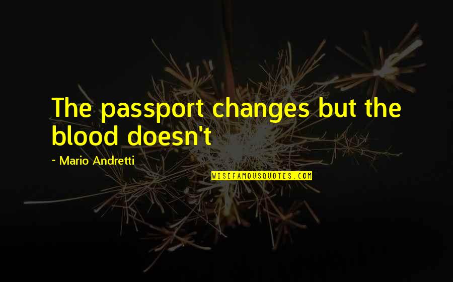 Seinfeld Jackie Chiles Quotes By Mario Andretti: The passport changes but the blood doesn't Seinfeld Jackie Chiles Quotes By Mario Andretti: The passport changes but the blood doesn't