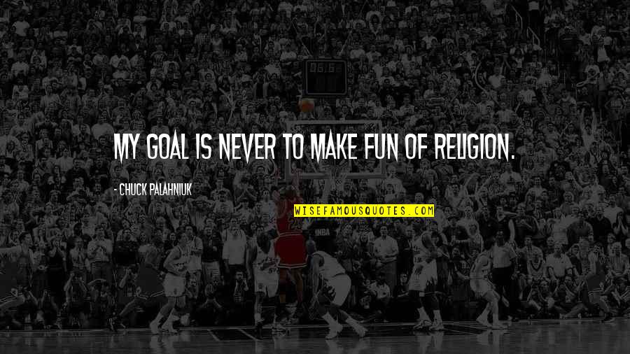 Seinfeld Kenny Rogers Quotes By Chuck Palahniuk: My goal is never to make fun of