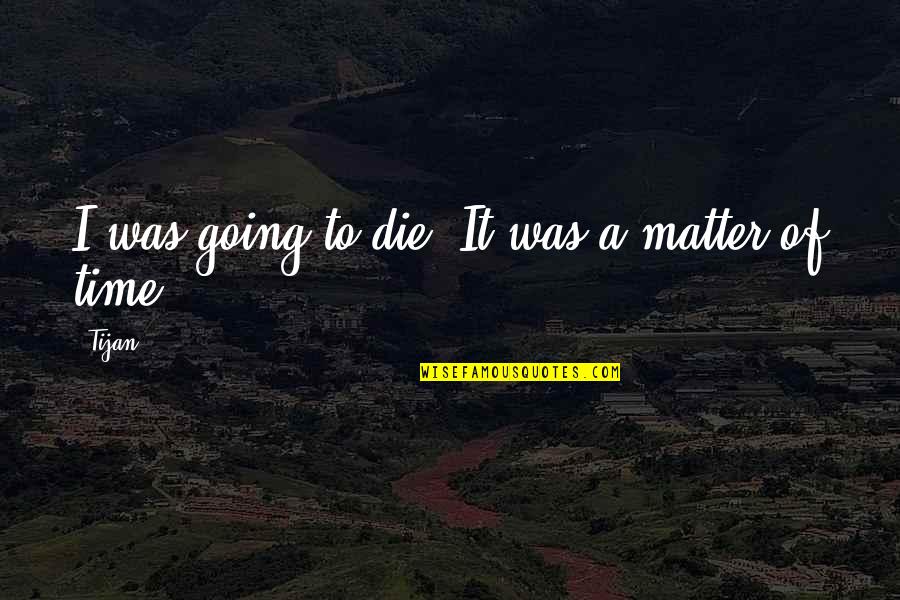 Seinfeld Kenny Rogers Quotes By Tijan: I was going to die. It was a