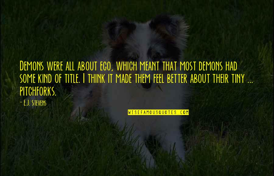 Seinfeld Kramerica Quotes By E.J. Stevens: Demons were all about ego, which meant that