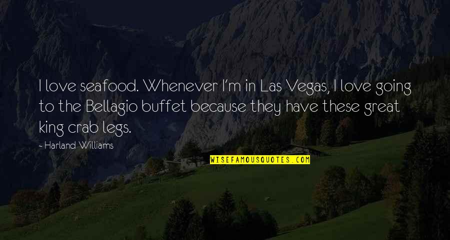 Seinfeld Man Bra Quotes By Harland Williams: I love seafood. Whenever I'm in Las Vegas,