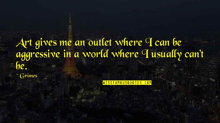 Seinfeld Menage Et Trois Quotes By Grimes: Art gives me an outlet where I can