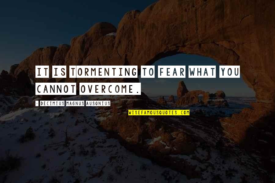 Seinfeld Mr Pitt Quotes By Decimius Magnus Ausonius: It is tormenting to fear what you cannot Seinfeld Mr Pitt Quotes By Decimius Magnus Ausonius: It is tormenting to fear what you cannot