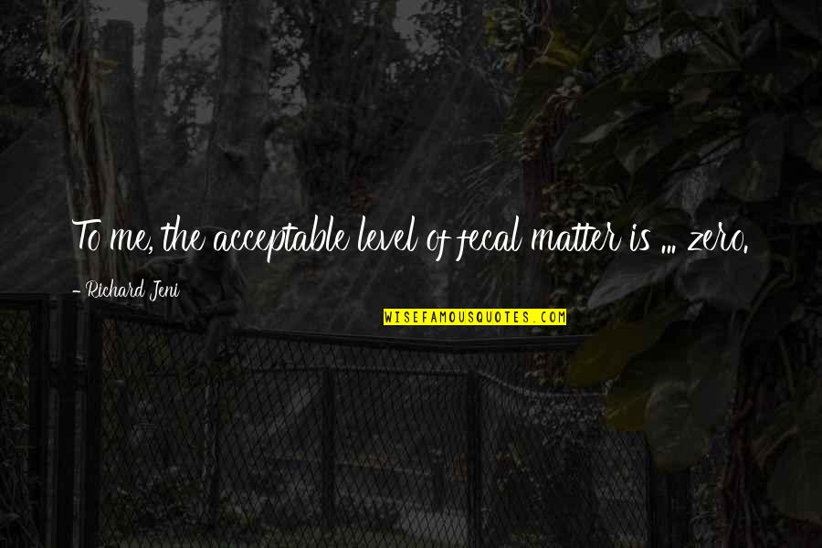 Seinfeld Muffin Quotes By Richard Jeni: To me, the acceptable level of fecal matter Seinfeld Muffin Quotes By Richard Jeni: To me, the acceptable level of fecal matter