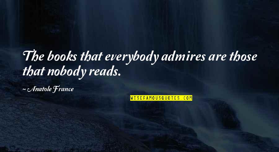 Seinfeld My Fiance Quotes By Anatole France: The books that everybody admires are those that